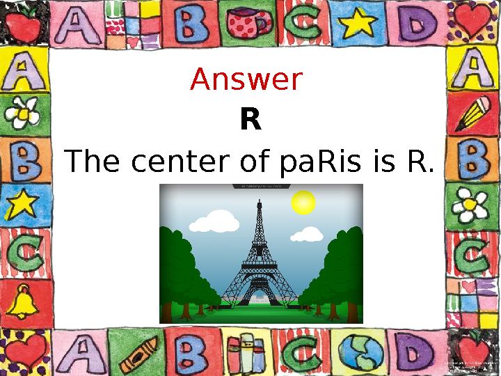 Answer R The center of paRis is R.