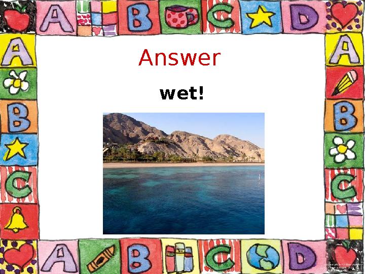 Answer wet!