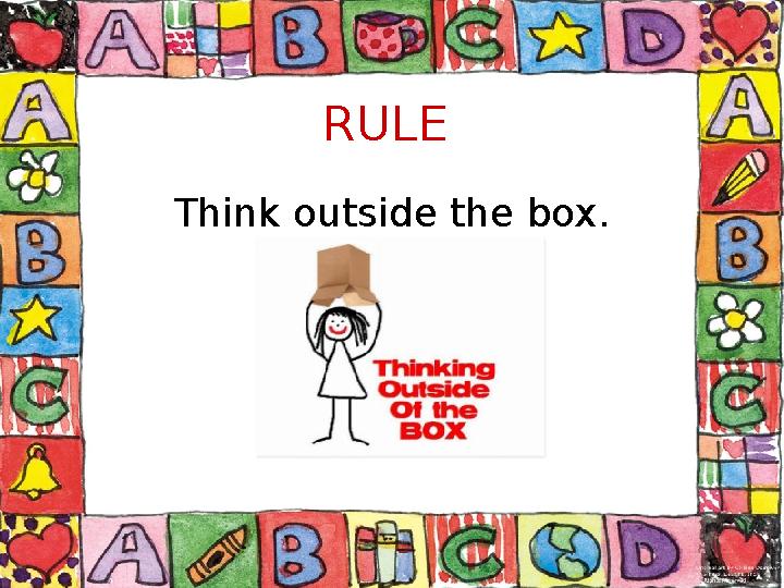 RULE Think outside the box.