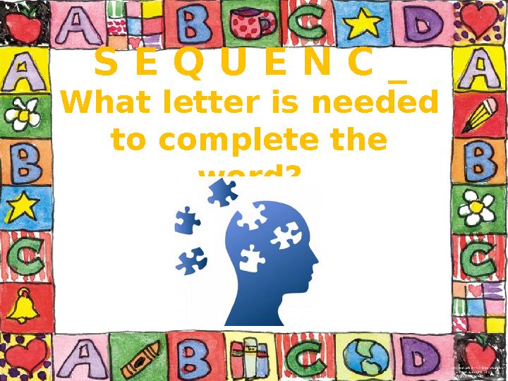S E Q U E N C _ What letter is needed to complete the word?