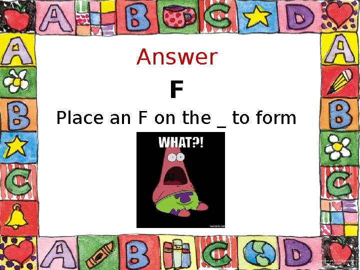 Answer F Place an F on the _ to form an E.