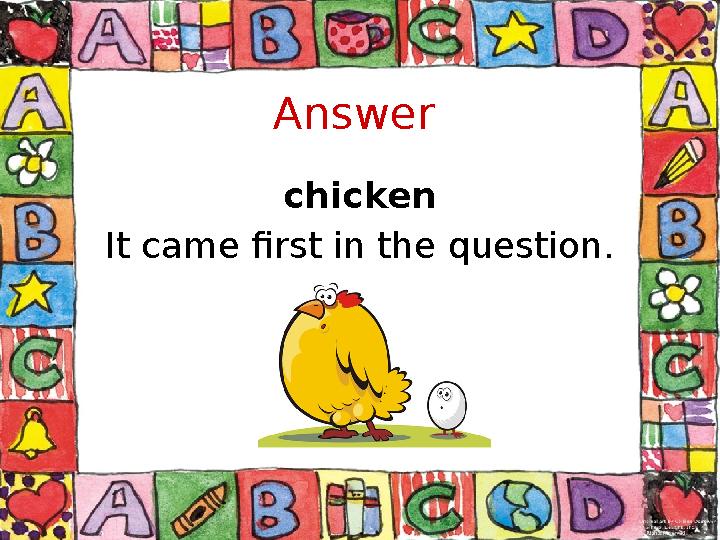 Answer chicken It came first in the question.