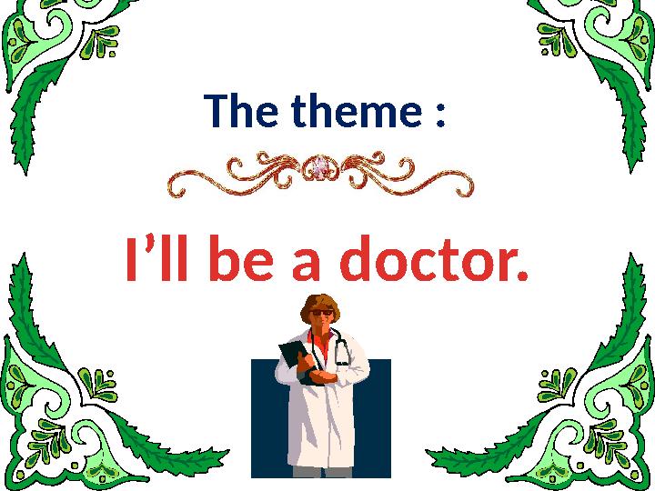 The theme : I’ll be a doctor.