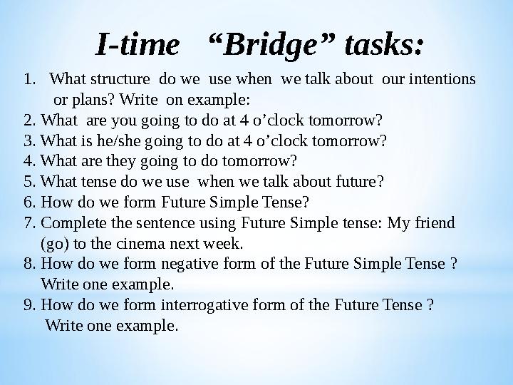 I-time “Bridge” tasks: 1. What structure do we use when we talk about our intentions or plans? Write on example: