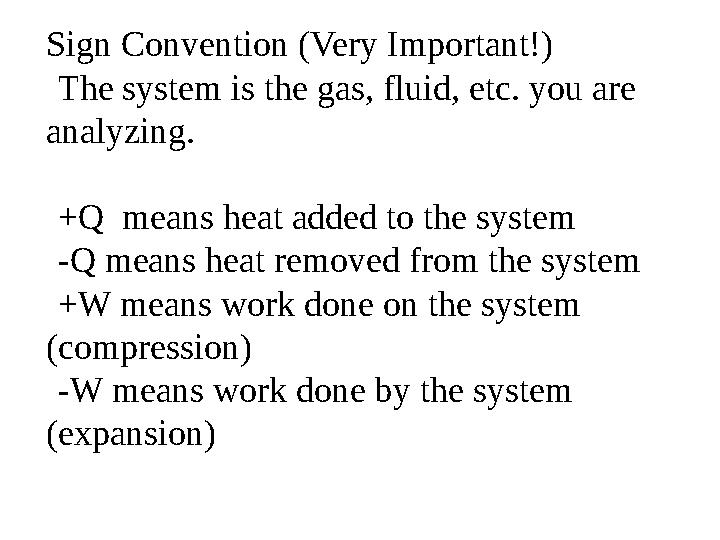 Sign Convention (Very Important!) The system is the gas, fluid, etc. you are analyzing. +Q means heat added to the system -Q m