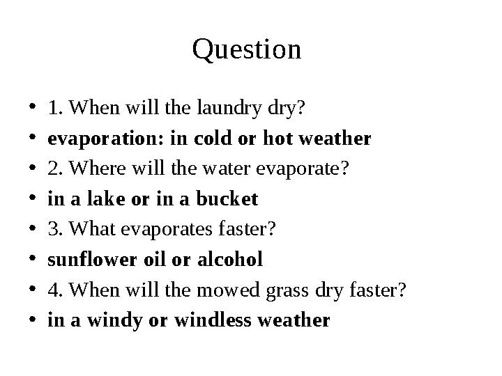 Question •1. When will the laundry dry? •evaporation: in cold or hot weather •2. Where will the water evaporate? •in a lake or