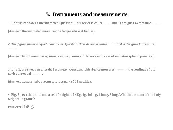 3. Instruments and measurements 1. The figure shows a thermometer. Question: This device is called ------- and is designed to m
