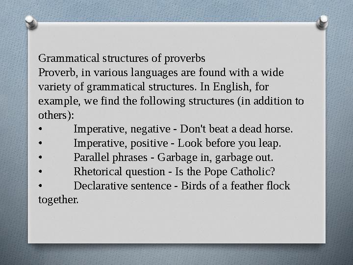 Grammatical structures of proverbs Proverb, in various languages are found with a wide variety of grammatical structures. In