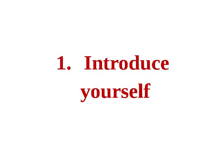 1. Introduce yourself
