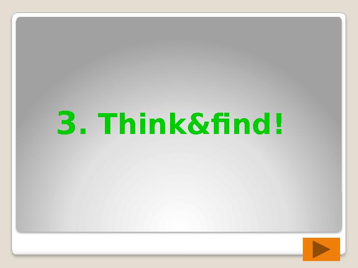 3 . Think&find !