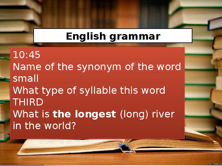English grammar 10:45 Name of the synonym of the word small What type of syllable this word THIRD What is the longest (lo
