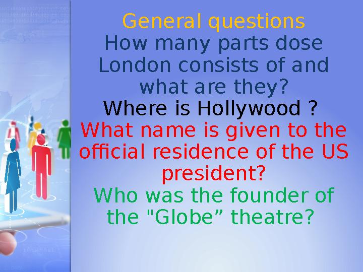 General questions How many parts dose London consists of and what are they? Where is Hollywood ? What name is given to the