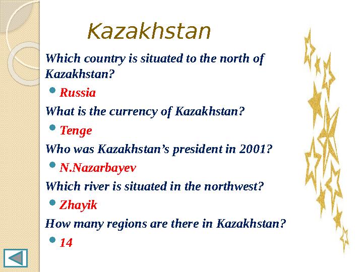Kazakhstan Which country is situated to the north of Kazakhstan? Russia What is the currency of Kazakhstan? 