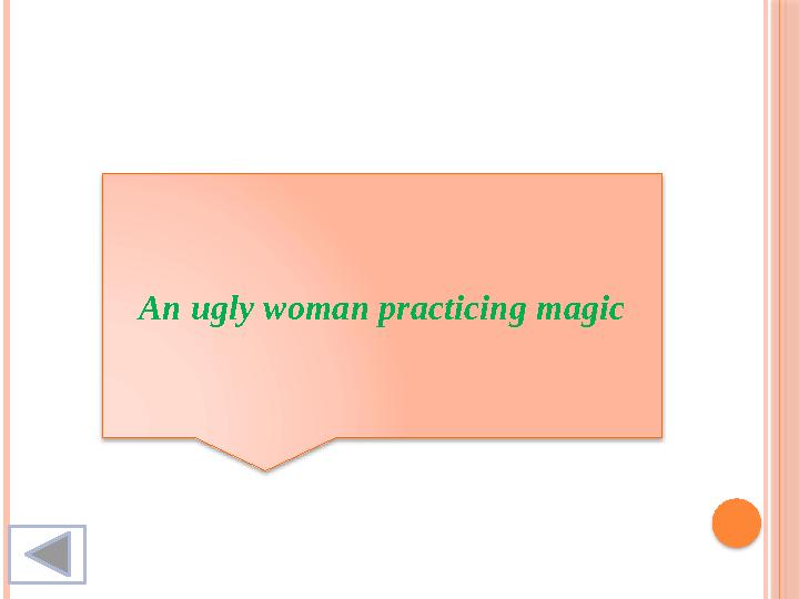 An ugly woman practicing magic
