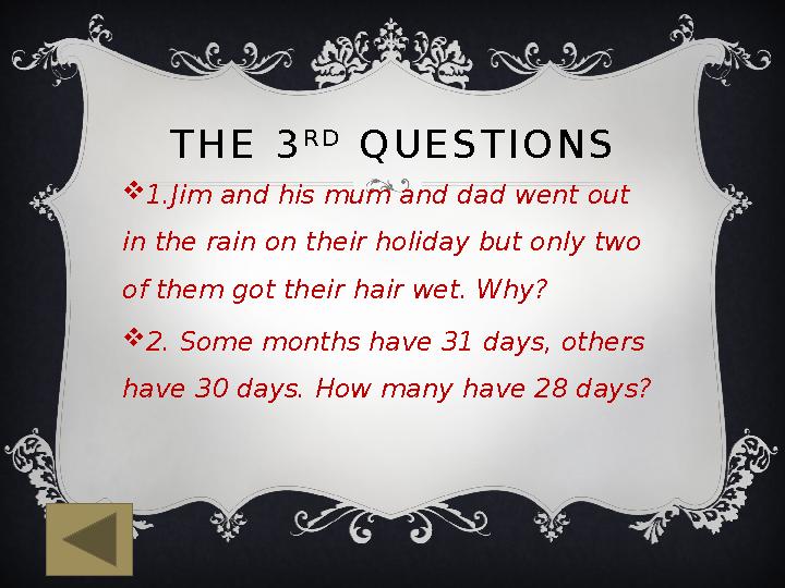THE 3 RD QUESTIONS 1.Jim and his mum and dad went out in the rain on their holiday but only two of them got their hair wet.