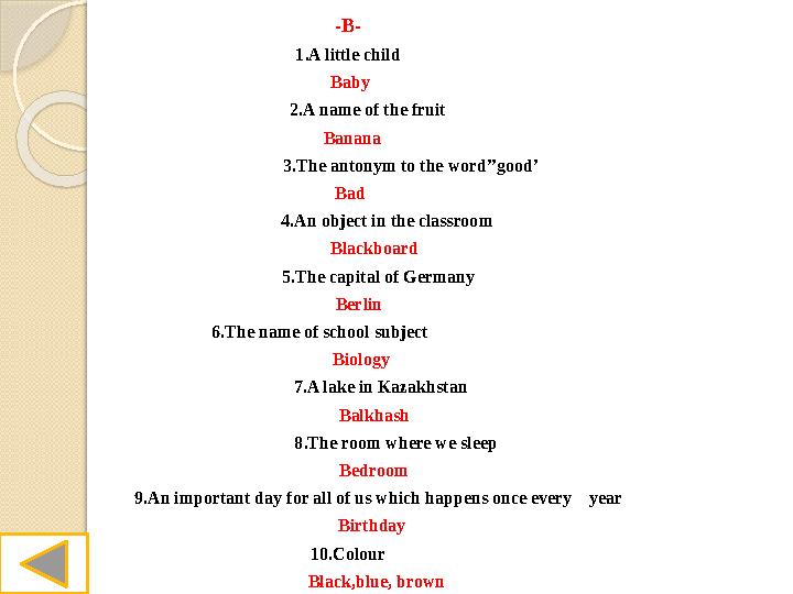 -B- 1.A little child Baby 2.A name of the fruit Banana 3.The antonym to the word’