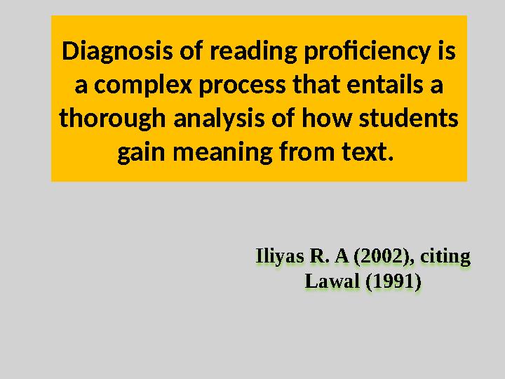 Diagnosis of reading proficiency is a complex process that entails a thorough analysis of how students gain meaning from text