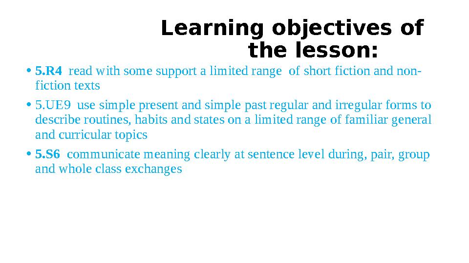 Learning objectives of the lesson: • 5.R4 read with some support a limited ra