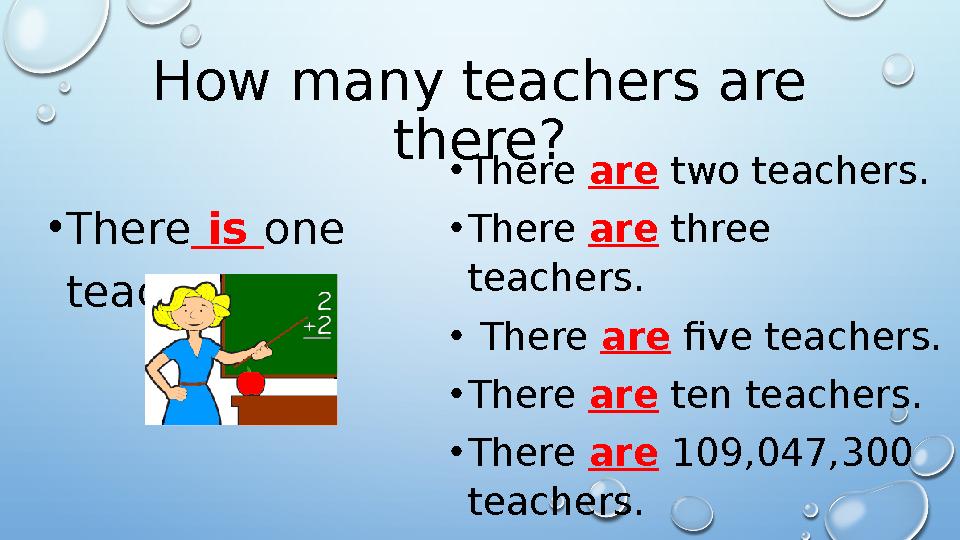 How many teachers are there? • There is one teacher. • There are two teachers. • There are three teachers. • There