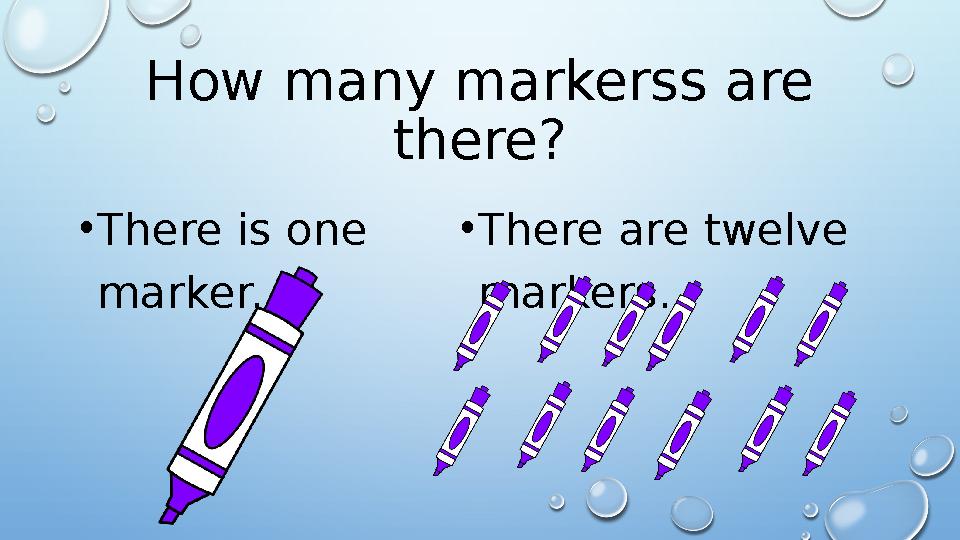 How many markerss are there? • There is one marker. • There are twelve markers.