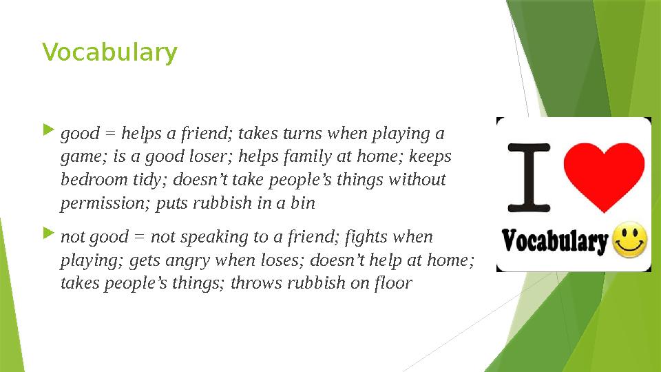 Vocabulary  good = helps a friend; takes turns when playing a game; is a good loser; helps family at home; keeps bedroom tidy