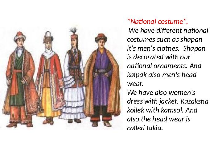 ''National costume''. We have different national costumes such as shapan it's men's clothes. Shapan is decorated with our