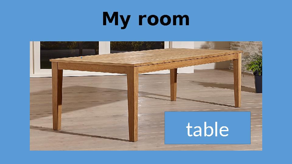 My room table