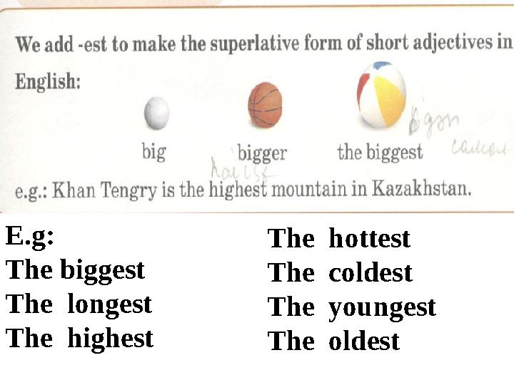 E.g: The biggest The longest The highest The hottest The coldest The youngest The oldest