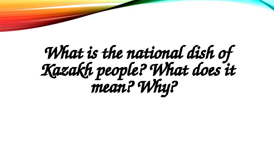 What is the national dish of Kazakh people? What does it mean? Why?