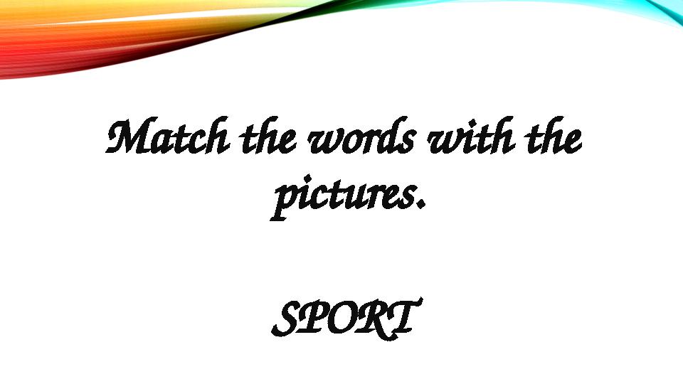 Match the words with the pictures. SPORT