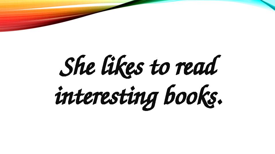 She likes to read interesting books.