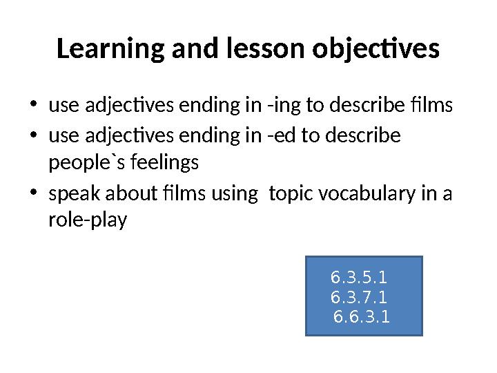 Learning and lesson objectives • use adjectives ending in -ing to describe films • use adjectives ending in -ed to describe peo