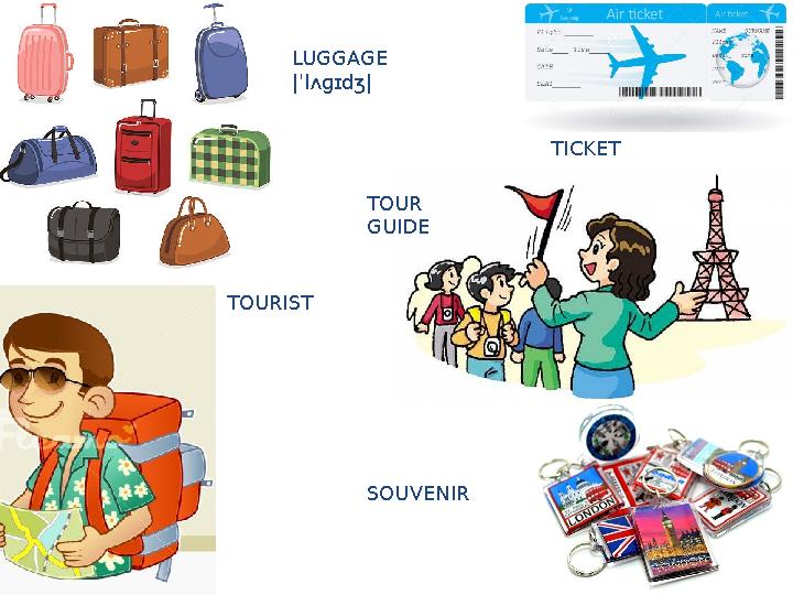 LUGGAGE |ˈlʌɡɪdʒ| TICKET TOURIST TOUR GUIDE SOUVENIR