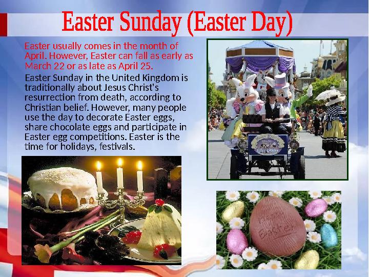 Easter usually comes in the month of April. However, Easter can fall as early as March 22 or as late as Apri