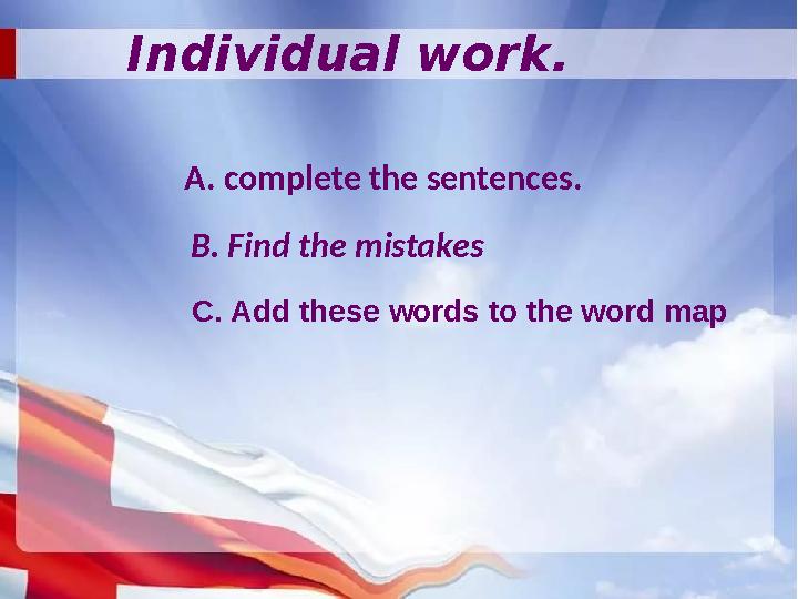 B. Find the mistakesIndividual work. A. complete the sentences. C. Add these words to the word map