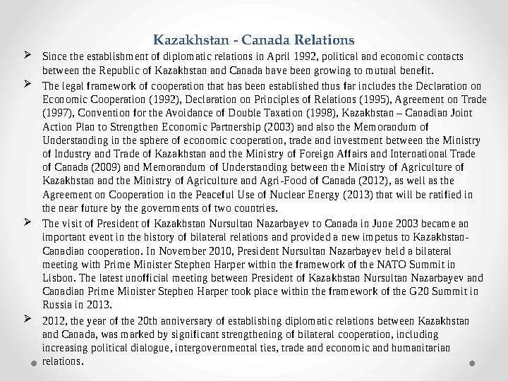 Kazakhstan - Canada Relations Since the establishment of diplomatic relations in April 1992, political and economic contacts b