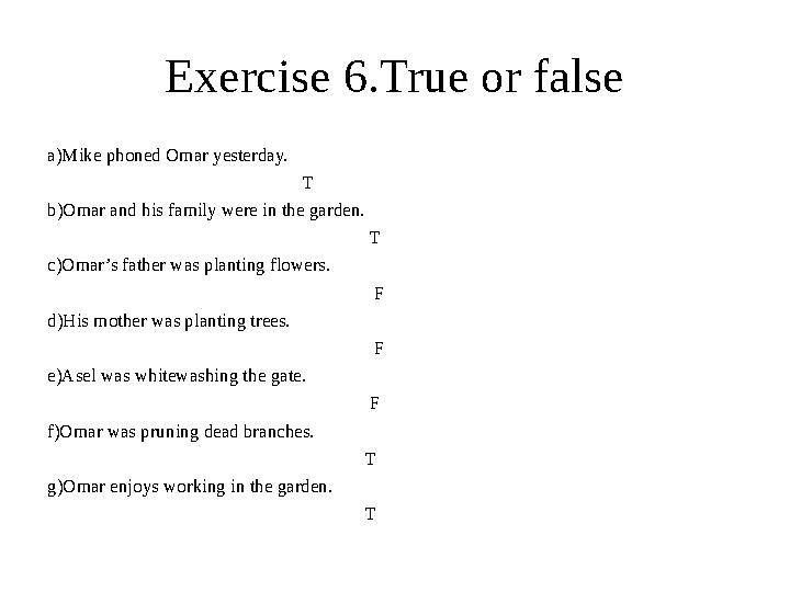 Exercise 6.True or false a)Mike phoned Omar yesterday. T b)Omar and h