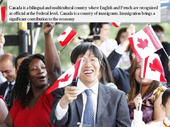 Canada is a bilingual and multicultural country where English and French are recognized as official at the Federal level. Can