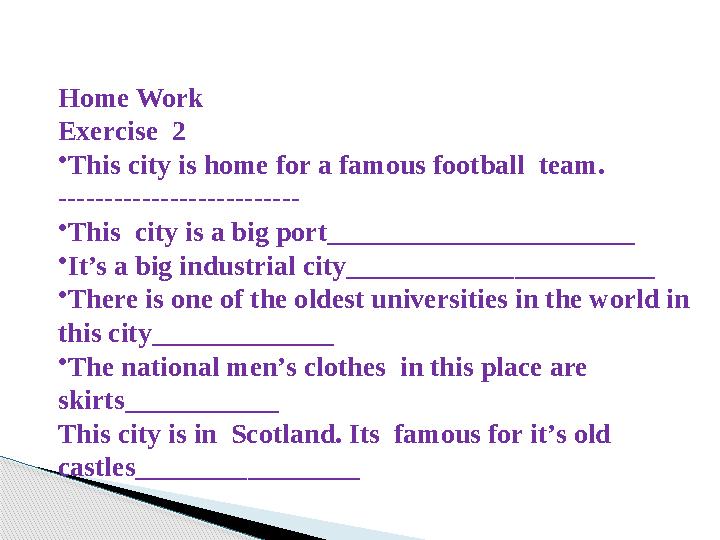 Home Work Exercise 2 •This city is home for a famous football team. -------------------------- •This city is a big po