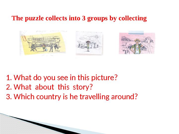 The puzzle collects into 3 groups by collecting 1. What do you see in this picture? 2. What about this story? 3. Which co