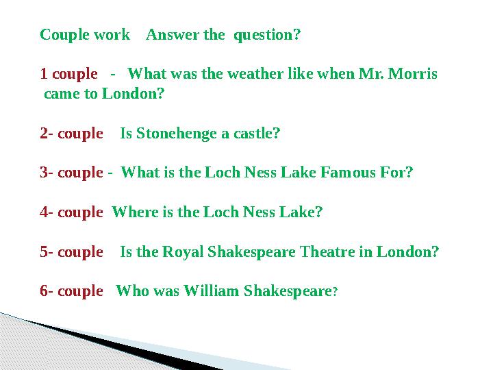 Couple work Answer the question? 1 couple - What was the weather like when Mr. Morris came to London? 2- couple