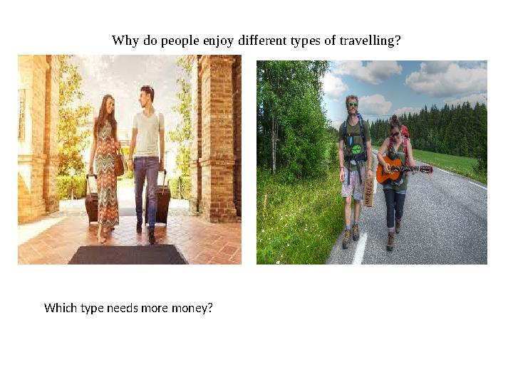 Why do people enjoy different types of travelling? Which type needs more money?