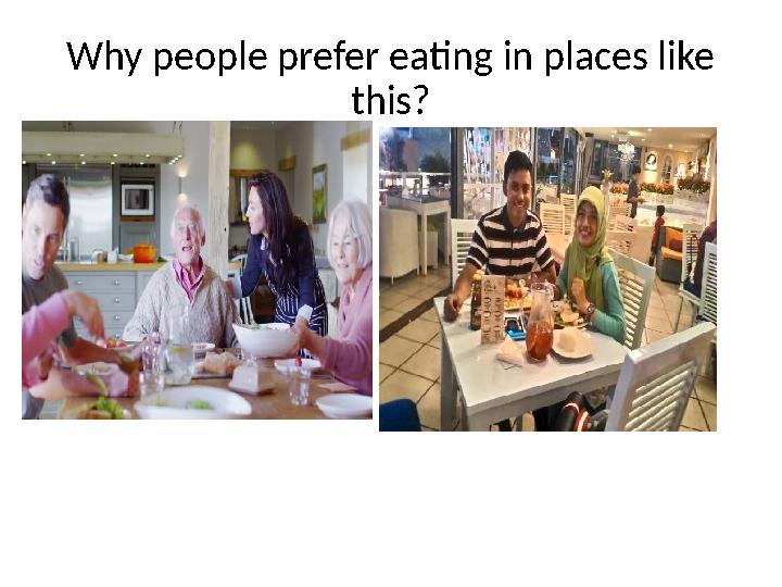 Why people prefer eating in places like this?