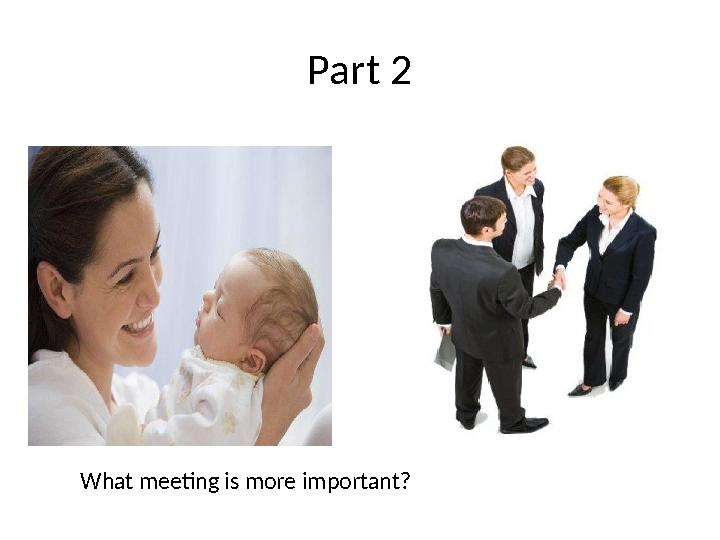 Part 2 What meeting is more important?