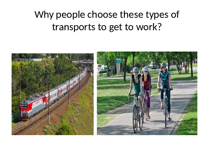 Why people choose these types of transports to get to work?