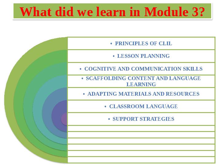 What did we learn in Module 3? • PRINCIPLES OF CLIL • LESSON PLANNING • COGNITIVE AND COMMUNICATION SKILLS • SCAFFOLDING