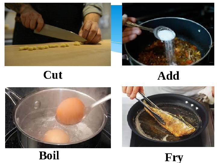 Cut Add Boil Fry