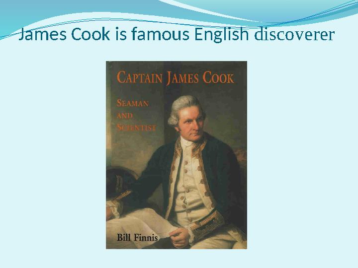 James Cook is famous English discoverer