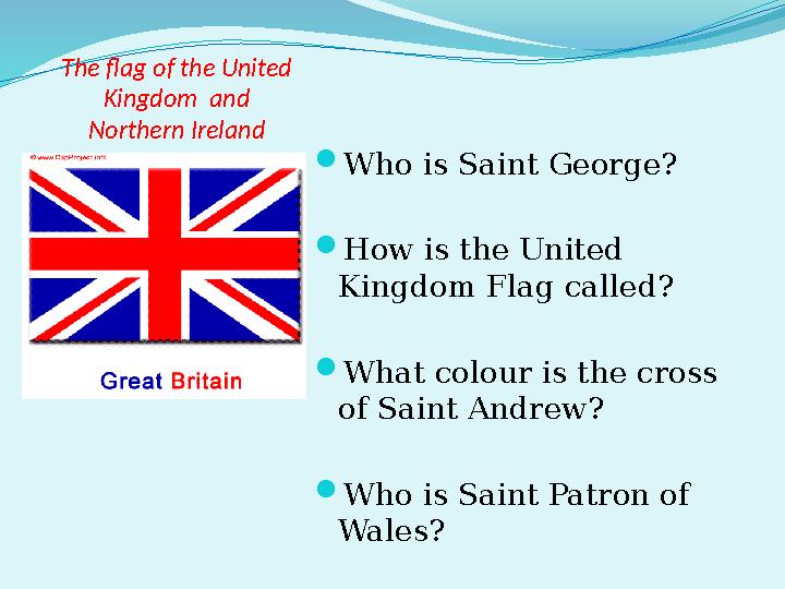 The flag of the United Kingdom and Northern Ireland  Who is Saint George?  How is the United Kingdom Flag called?  What