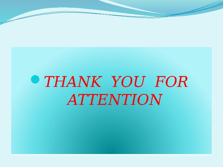  THANK YOU FOR ATTENTION